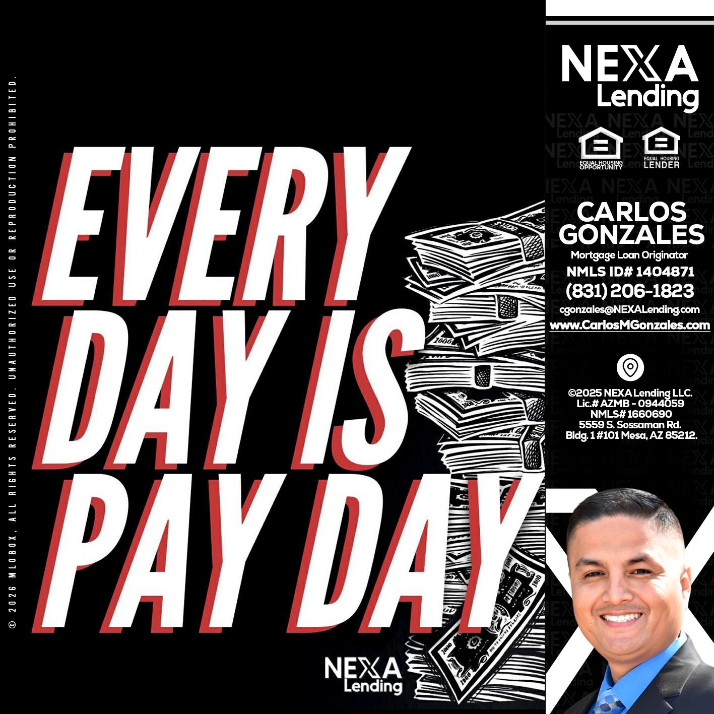 EVERY DAY IS PAY DAY - Carlos Gonzales -Mortgage Loan Originator